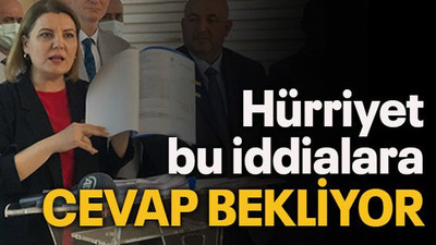 Hürriyet bu iddialara cevap bekliyor